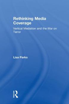 Hardcover Rethinking Media Coverage: Vertical Mediation and the War on Terror Book