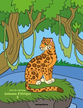 Livre de coloriage Animaux d'Afrique 6 (French Edition)
