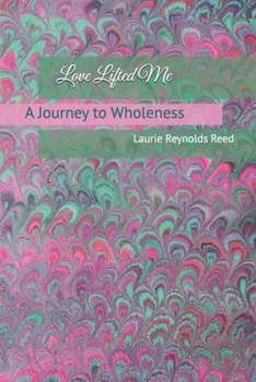 Paperback Love Lifted Me: A Journey to Wholeness Book
