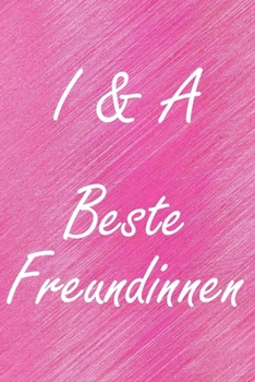 I & A. Beste Freundinnen: BFF personalisiertes Notizbuch mit den Anfangsbuchstaben der besten Freundinnen. Persönliches Tagebuch / Schreibheft / ... Seiten, glänzendes Cover (German Edition)