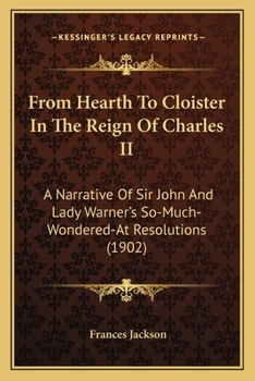 From Hearth to Cloister in the Reign of Charles II: A Narrative of Sir John and Lady Warner's So-Muc