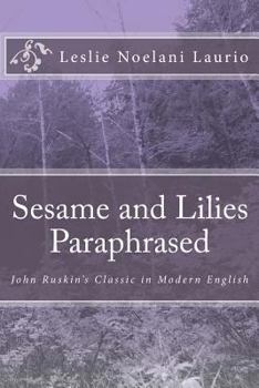 Paperback Sesame and Lilies Paraphrased: John Ruskin's Classic in Modern English Book