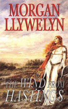 The Wind from Hastings - Book #8 of the Celtic World of Morgan Llywelyn