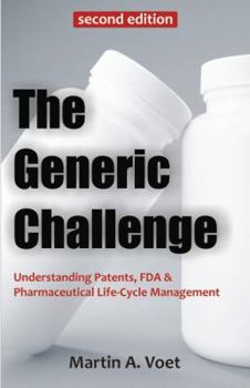 Paperback The Generic Challenge: Understanding Patents, FDA & Pharmaceutical Life-Cycle Management Book