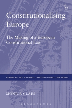 Hardcover Constitutionalising Europe: The Making of a European Constitutional Law Book