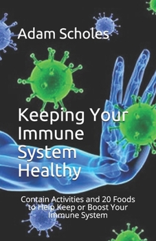 Paperback Kеерing Your Immune Sуѕtеm Hеаlthу: Contain Activities and 20 Foods to Help Keep or Boost Your I Book