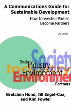 Paperback A Communications Guide for Sustainable Development, 2nd Edition: How Interested Parties Become Partners Book