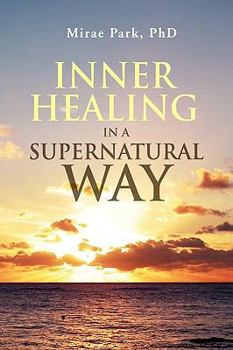 Paperback Inner Healing in a Supernatural Way Book