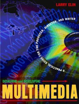 Paperback Designing and Developing Multimedia: A Practical Guide for the Producer, Director, and Writer Book