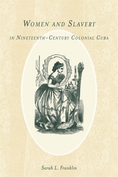 Women and Slavery in Nineteenth-Century Colonial Cuba - Book  of the Rochester Studies in African History and the Diaspora