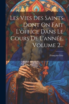 Paperback Les Vies Des Saints Dont On Fait L'office Dans Le Cours De L'année, Volume 2... [French] Book