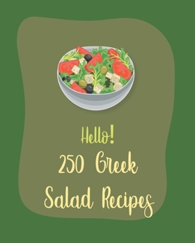 Paperback Hello! 250 Greek Salad Recipes: Best Greek Salad Cookbook Ever For Beginners [Book 1] Book