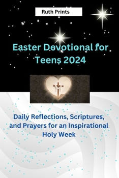 Paperback Easter Devotional for teens 2024: Reflections, Scriptures, and Prayers for an Inspirational Holy Week Book