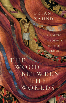 Hardcover The Wood Between the Worlds: A Poetic Theology of the Cross Book