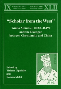 Hardcover "Scholar from the West" Giulio Aleni S.J. (1582-1649) and the Dialogue Between Christianity and China Book