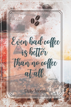 Paperback Even bad coffee is better than no coffee at all.-Blank Lined Notebook-Funny Quote Journal-6"x9"/120 pages: Coffee Lovers Funny Appreciation Journal-Re Book