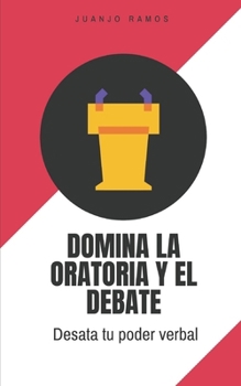 Paperback Domina la oratoria y el debate: desata tu poder verbal [Spanish] Book