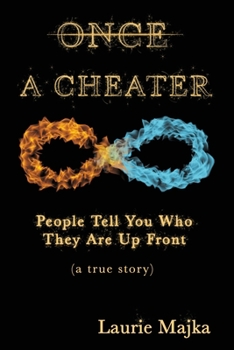 Paperback Once A Cheater: People Tell You Who They Are Up Front (a true story) Book