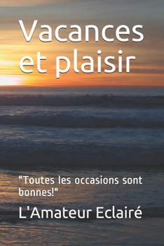 Paperback Vacances et plaisir: "Toutes les occasions sont bonnes!" [French] Book