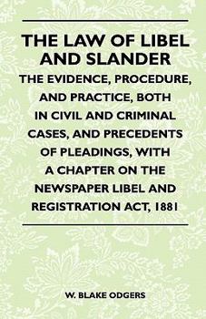 Paperback The Law Of Libel And Slander - The Evidence, Procedure, And Practice, Both In Civil And Criminal Cases, And Precedents Of Pleadings, With A Chapter On Book