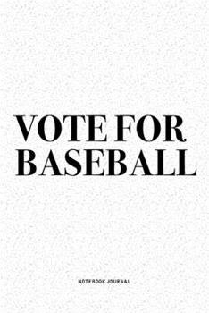 Paperback Vote For Baseball: A 6x9 Inch Diary Notebook Journal With A Bold Text Font Slogan On A Matte Cover and 120 Blank Lined Pages Makes A Grea Book
