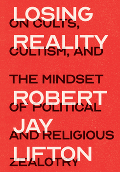 Hardcover Losing Reality: On Cults, Cultism, and the Mindset of Political and Religious Zealotry Book
