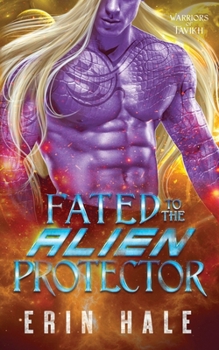 Fated to the Alien Protector - Book #6 of the Warriors of Tavikh