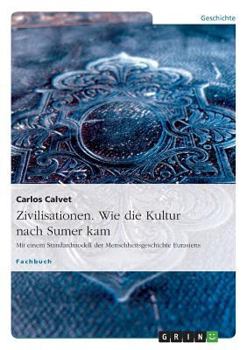 Paperback Zivilisationen. Wie die Kultur nach Sumer kam: Mit einem Standardmodell der Menschheitsgeschichte Eurasiens [German] Book