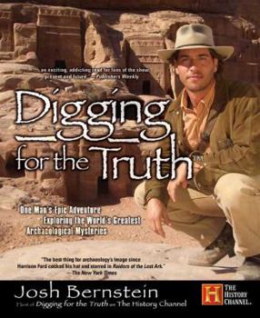 Paperback Digging for the Truth: One Man's Epic Adventure Exploring the World's Greatest Archaeological Mysteries Book