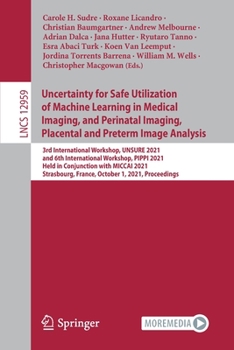 Paperback Uncertainty for Safe Utilization of Machine Learning in Medical Imaging, and Perinatal Imaging, Placental and Preterm Image Analysis: 3rd Internationa Book