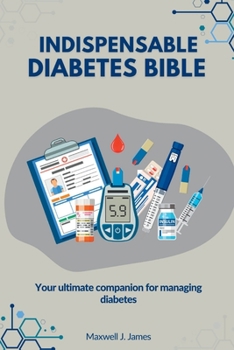 Paperback Indispensable Diabetes Bible: Your ultimate companion for managing diabetes Book