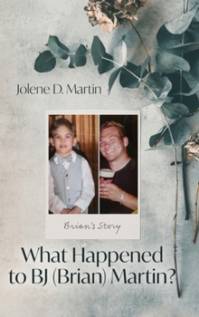 What Happened to BJ (Brian) Martin?: Brian's Story