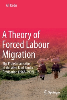 Paperback A Theory of Forced Labour Migration: The Proletarianisation of the West Bank Under Occupation (1967-1992) Book