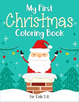 Paperback My First Christmas Coloring Book For Kids 2-6: (2-4, 4-6). Best creative christmas coloring book for toddler, preschool kids and kindergarten kids. (K Book