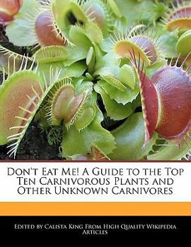 Don't Eat Me! a Guide to the Top Ten Carnivorous Plants and Other Unknown Carnivores