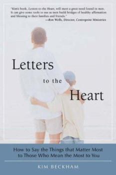 Paperback Letters To The Heart: How to Say the Things that Matter Most to Those Who Mean the Most to You Book