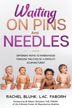 Paperback Waiting on Pins and Needles: Different Paths to Parenthood Through the Eyes of a Fertility Acupuncturist Book