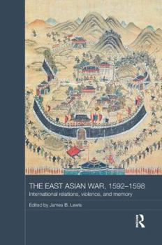 Paperback The East Asian War, 1592-1598: International Relations, Violence and Memory Book