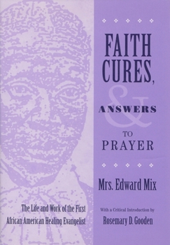 Hardcover Faith Cures, and Answers to Prayer: The Life and Work of the First African American Healing Evangelist Book