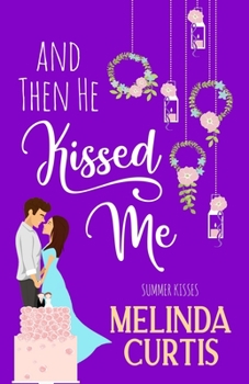 And Then He Kissed Me: A Laugh Out Loud Romantic Comedy About Billionaire - Book #2 of the Kissing Test
