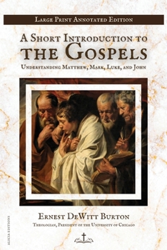 A Short Introduction to the Gospels: Understanding Matthew, Mark, Luke, and John Large Print Annotated Edition