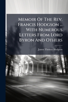 Memoir Of Francis Hodgson, Scholar, Poet, And Divine V1: With Numerous Letters From Lord Byron And Others