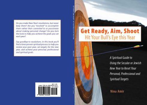 Paperback Get Ready, Aim, Shoot: Hit Your Bull's Eye This Year: A Spiritual Guide to Using the Secular or Jewish New Year to Reset Your Personal, Profe Book