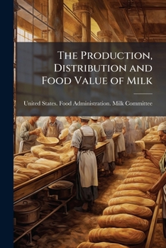 Paperback The Production, Distribution and Food Value of Milk: A Report to Herbert C. Hoover Book