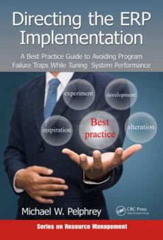 Hardcover Directing the ERP Implementation: A Best Practice Guide to Avoiding Program Failure Traps While Tuning System Performance Book