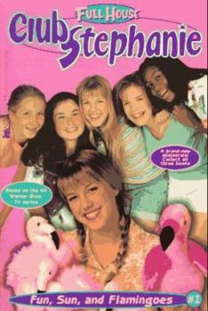 Fun, Sun, and Flamingoes (Full House: Club Stephanie, #1) - Book #1 of the Full House: Club Stephanie