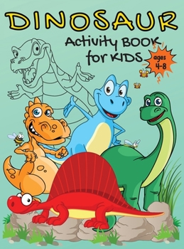 DINOSAUR Activity Book for Kids Ages 4-8: Amazing dinosaur coloring activity book for kids Dinosaur coloring book for kids Dot to dot book dot marker ... kids fun activities for kids, boys and girls