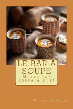 Paperback Le Bar a Soupe: Metti una zuppa a due! [Italian] Book