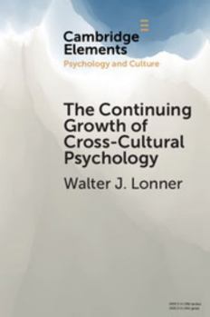 The Continuing Growth of Cross-Cultural Psychology: A First-Person Annotated Chronology - Book  of the Elements in Psychology and Culture