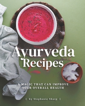 Ayurveda Recipes: A Magic That Can Improve Your Overall Health